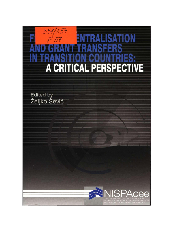 Fiscal Decentralisation and Grant Transfers in Transition Countries: A Critical Perspective