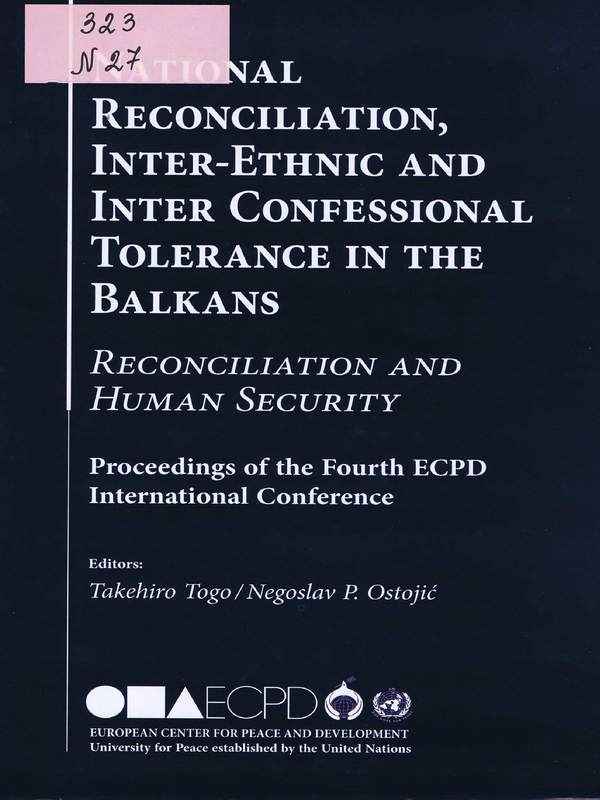 National Reconciliation, Inter-Ethnic and Inter Confessional Tolerance in the Balkans : Reconciliation and Human Security